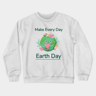 Make Every day Earth day 2021 Crewneck Sweatshirt